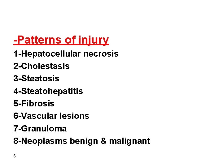 -Patterns of injury 1 -Hepatocellular necrosis 2 -Cholestasis 3 -Steatosis 4 -Steatohepatitis 5 -Fibrosis