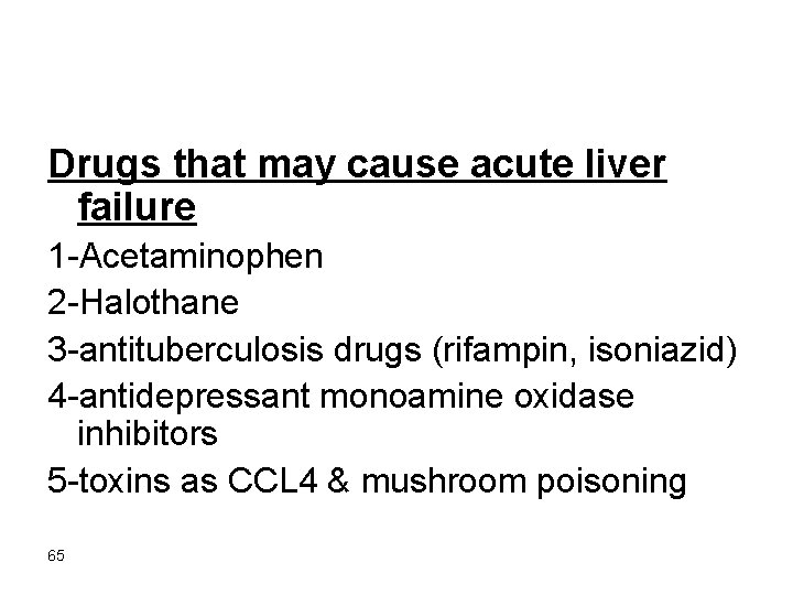 Drugs that may cause acute liver failure 1 -Acetaminophen 2 -Halothane 3 -antituberculosis drugs