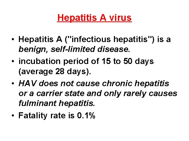 Hepatitis A virus • Hepatitis A ("infectious hepatitis") is a benign, self-limited disease. •