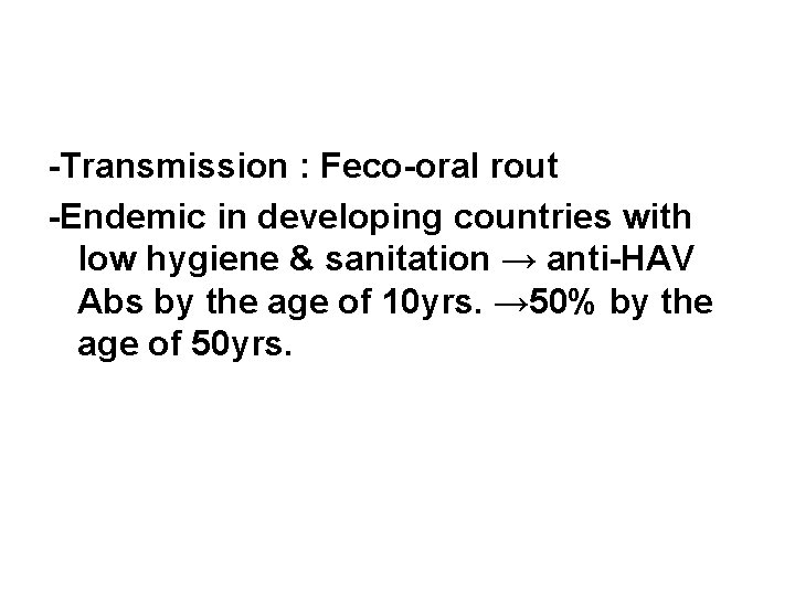 -Transmission : Feco-oral rout -Endemic in developing countries with low hygiene & sanitation →