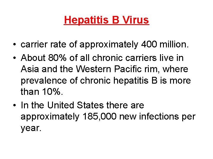 Hepatitis B Virus • carrier rate of approximately 400 million. • About 80% of