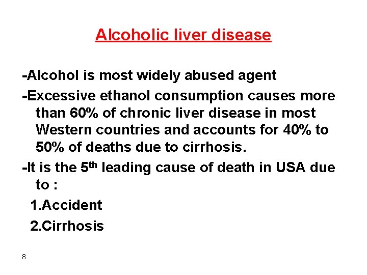 Alcoholic liver disease -Alcohol is most widely abused agent -Excessive ethanol consumption causes more