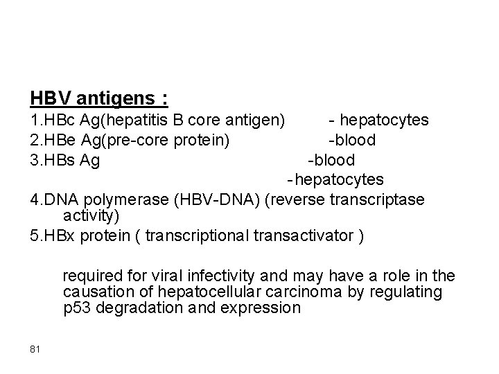 HBV antigens : 1. HBc Ag(hepatitis B core antigen) - hepatocytes 2. HBe Ag(pre-core