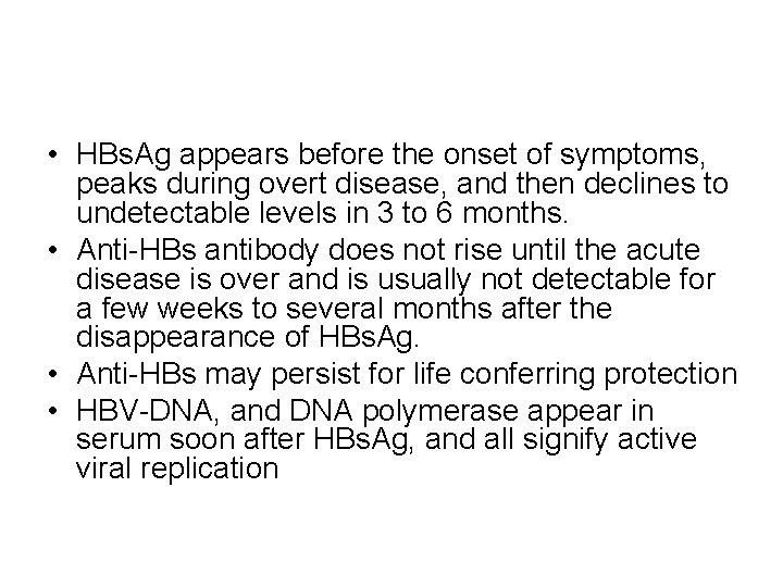  • HBs. Ag appears before the onset of symptoms, peaks during overt disease,