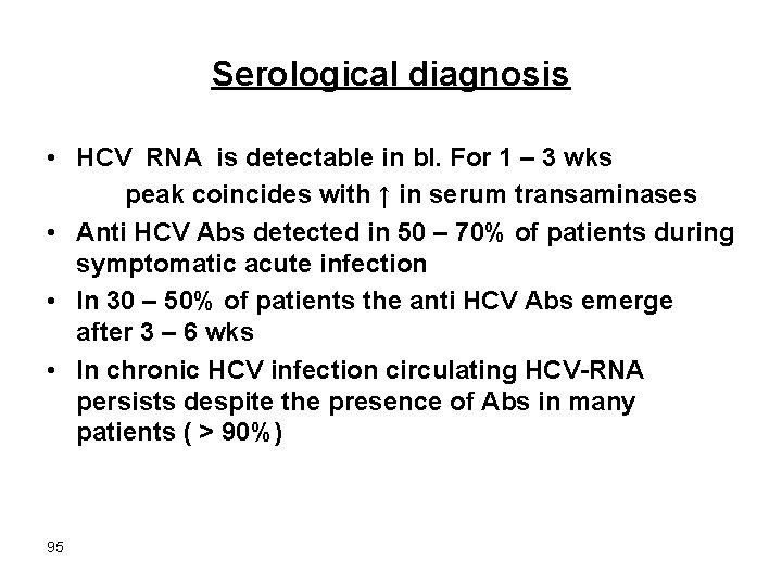 Serological diagnosis • HCV RNA is detectable in bl. For 1 – 3 wks