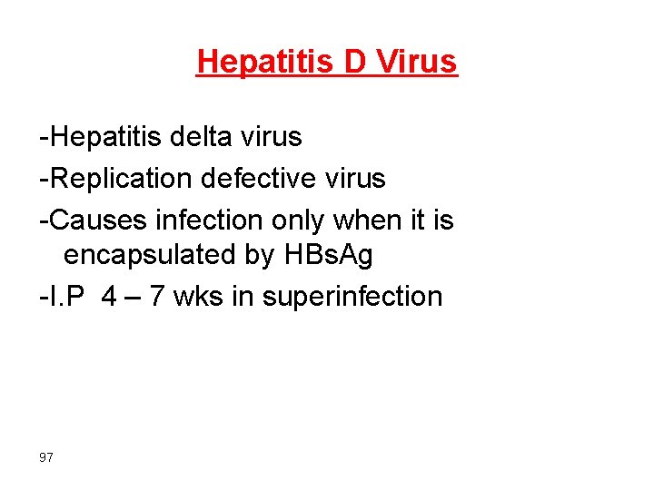 Hepatitis D Virus -Hepatitis delta virus -Replication defective virus -Causes infection only when it