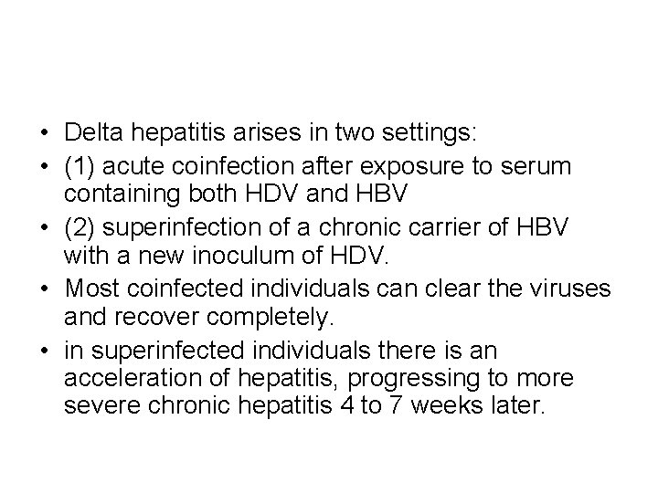  • Delta hepatitis arises in two settings: • (1) acute coinfection after exposure