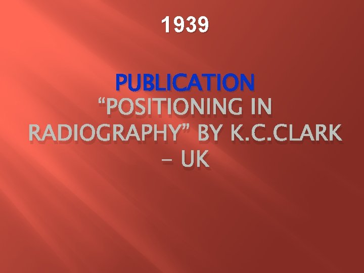 1939 PUBLICATION “POSITIONING IN RADIOGRAPHY” BY K. C. CLARK - UK 1939 PUBLICATION “POSITIONING IN RADIOGRAPHY” BY K. C. CLARK - UK
