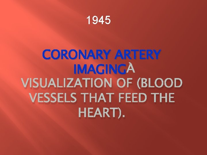 1945 CORONARY ARTERY IMAGING VISUALIZATION OF (BLOOD VESSELS THAT FEED THE HEART). 1945 CORONARY ARTERY IMAGING VISUALIZATION OF (BLOOD VESSELS THAT FEED THE HEART).