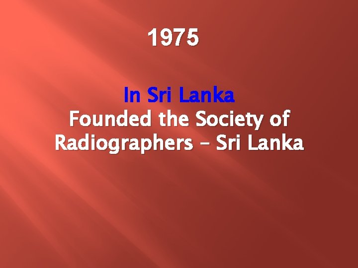 1975 In Sri Lanka Founded the Society of Radiographers – Sri Lanka 1975 In Sri Lanka Founded the Society of Radiographers – Sri Lanka