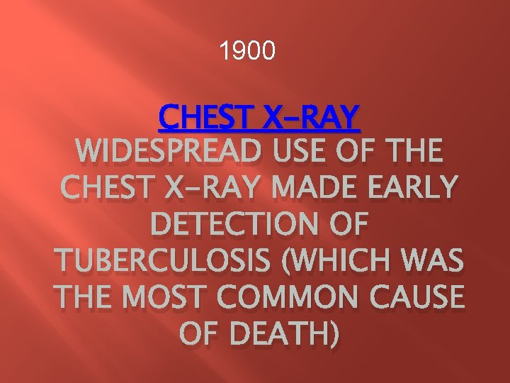 1900 CHEST X-RAY WIDESPREAD USE OF THE CHEST X-RAY MADE EARLY DETECTION OF TUBERCULOSIS 1900 CHEST X-RAY WIDESPREAD USE OF THE CHEST X-RAY MADE EARLY DETECTION OF TUBERCULOSIS