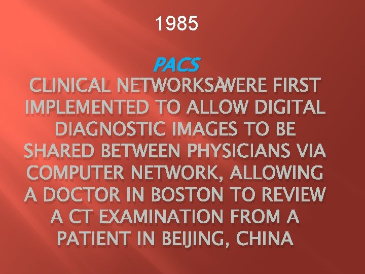 1985 PACS CLINICAL NETWORKS WERE FIRST IMPLEMENTED TO ALLOW DIGITAL DIAGNOSTIC IMAGES TO BE 1985 PACS CLINICAL NETWORKS WERE FIRST IMPLEMENTED TO ALLOW DIGITAL DIAGNOSTIC IMAGES TO BE