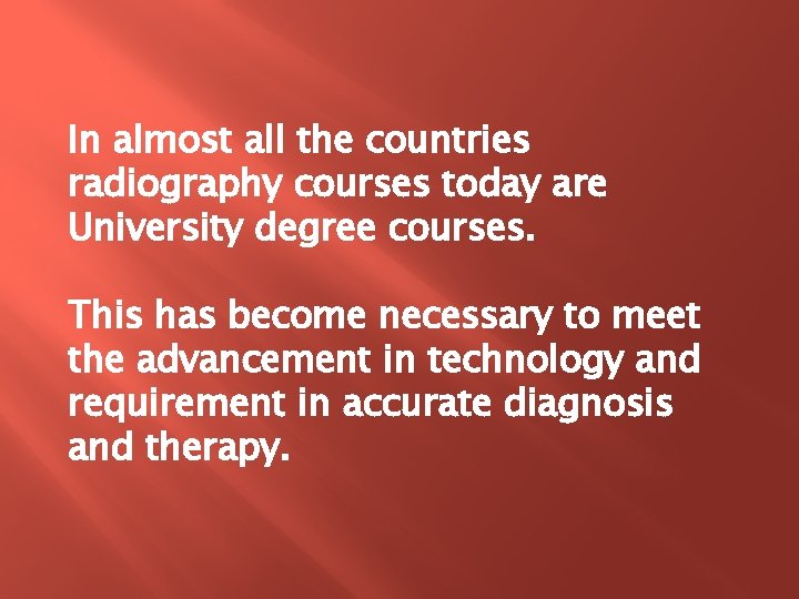 In almost all the countries radiography courses today are University degree courses. This has In almost all the countries radiography courses today are University degree courses. This has