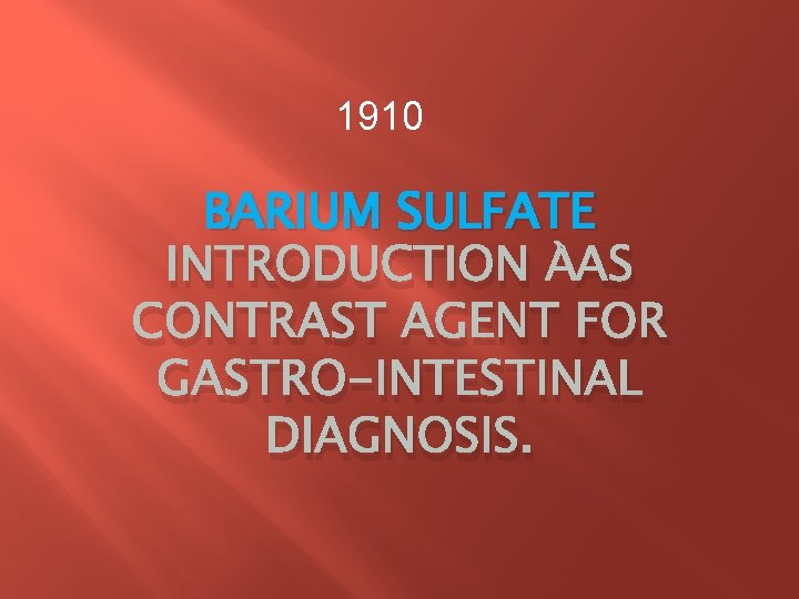 1910 BARIUM SULFATE INTRODUCTION AS CONTRAST AGENT FOR GASTRO-INTESTINAL DIAGNOSIS. 1910 BARIUM SULFATE INTRODUCTION AS CONTRAST AGENT FOR GASTRO-INTESTINAL DIAGNOSIS.