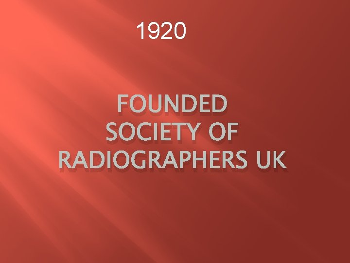 1920 FOUNDED SOCIETY OF RADIOGRAPHERS UK 1920 FOUNDED SOCIETY OF RADIOGRAPHERS UK