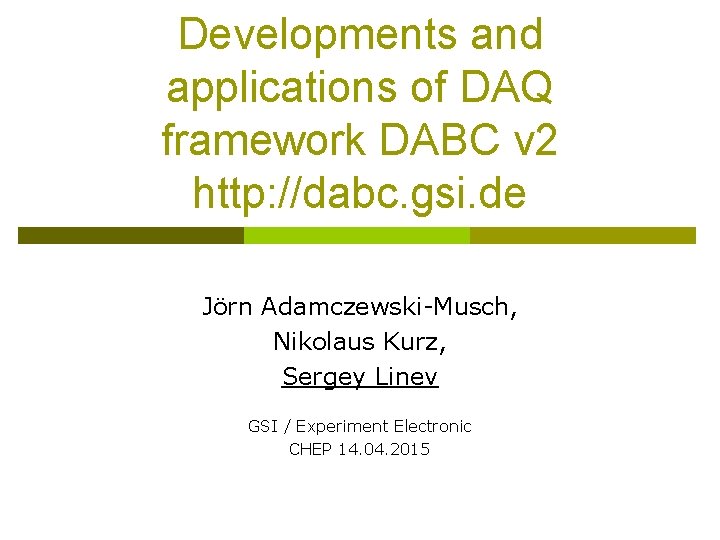 Developments and applications of DAQ framework DABC v 2 http: //dabc. gsi. de Jörn
