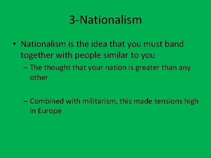 3 -Nationalism • Nationalism is the idea that you must band together with people