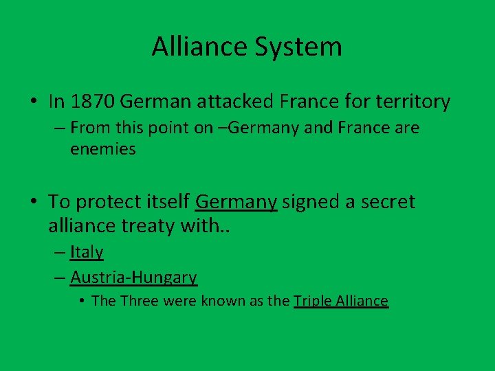 Alliance System • In 1870 German attacked France for territory – From this point
