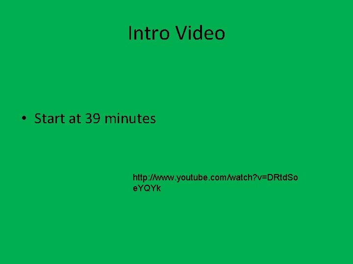 Intro Video • Start at 39 minutes http: //www. youtube. com/watch? v=DRtd. So e.