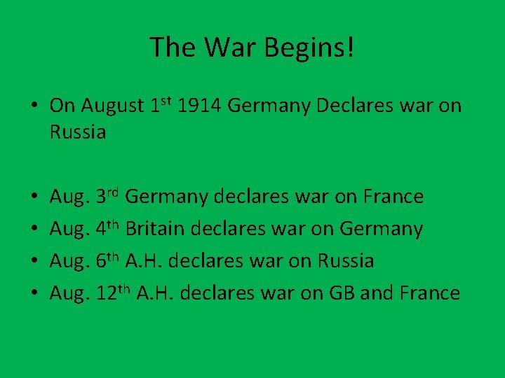 The War Begins! • On August 1914 Germany Declares war on Russia • •