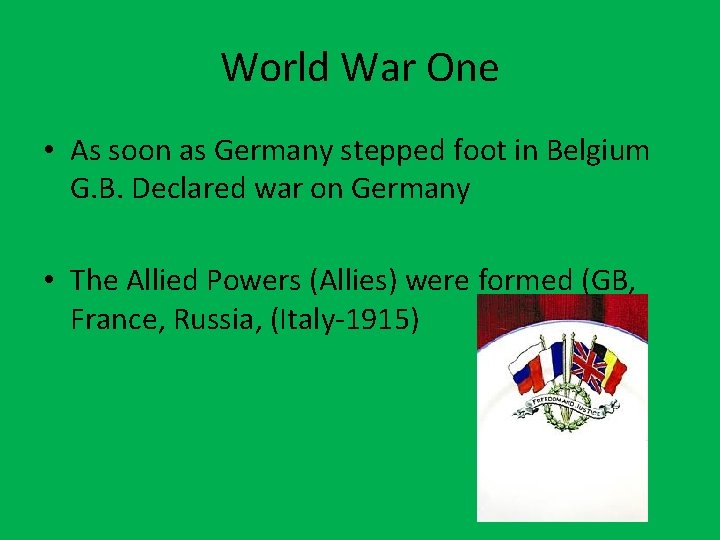 World War One • As soon as Germany stepped foot in Belgium G. B.