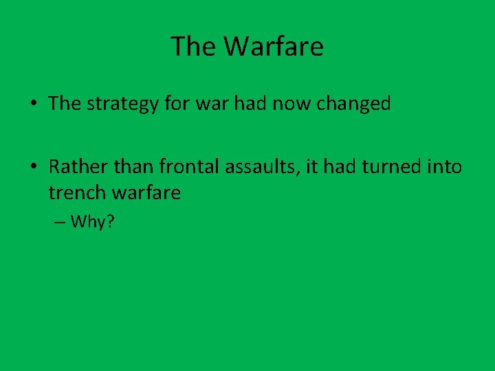 The Warfare • The strategy for war had now changed • Rather than frontal