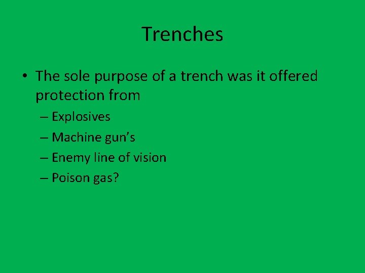 Trenches • The sole purpose of a trench was it offered protection from –