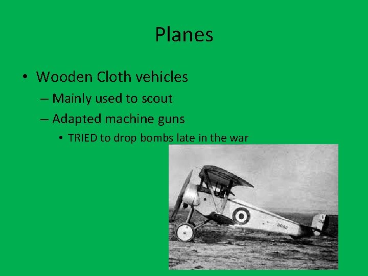 Planes • Wooden Cloth vehicles – Mainly used to scout – Adapted machine guns