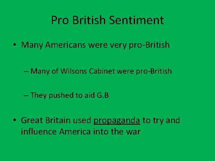 Pro British Sentiment • Many Americans were very pro-British – Many of Wilsons Cabinet