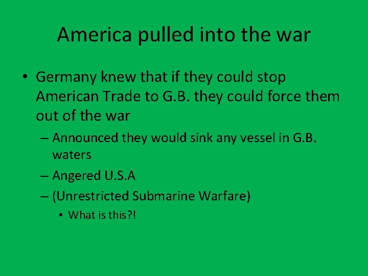 America pulled into the war • Germany knew that if they could stop American