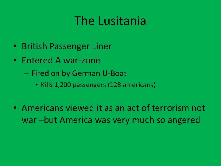 The Lusitania • British Passenger Liner • Entered A war-zone – Fired on by