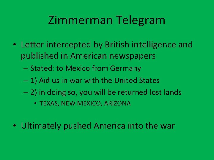 Zimmerman Telegram • Letter intercepted by British intelligence and published in American newspapers –