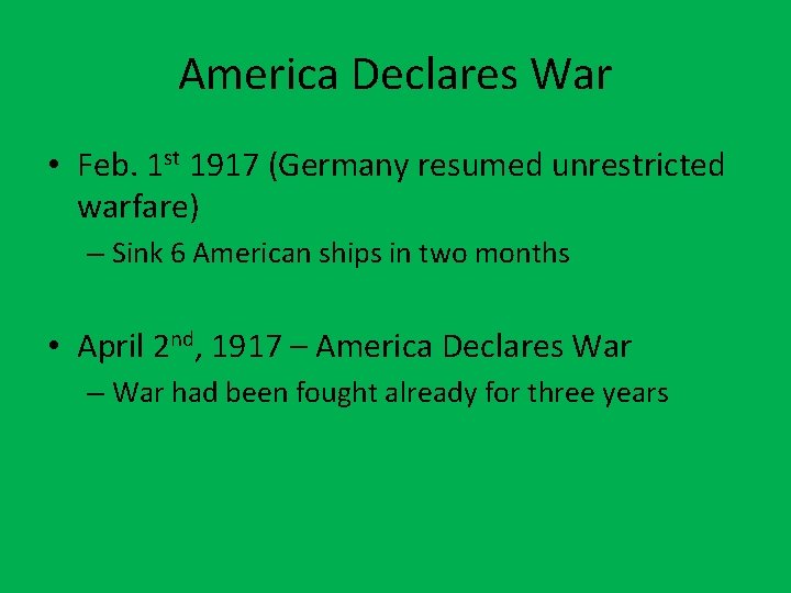 America Declares War • Feb. 1 st 1917 (Germany resumed unrestricted warfare) – Sink