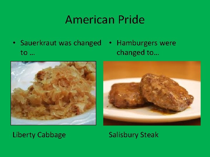 American Pride • Sauerkraut was changed • Hamburgers were to … changed to… Liberty
