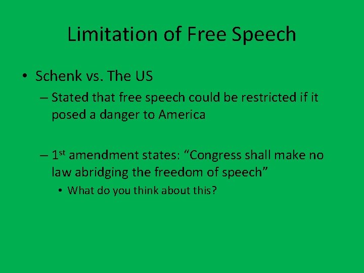 Limitation of Free Speech • Schenk vs. The US – Stated that free speech