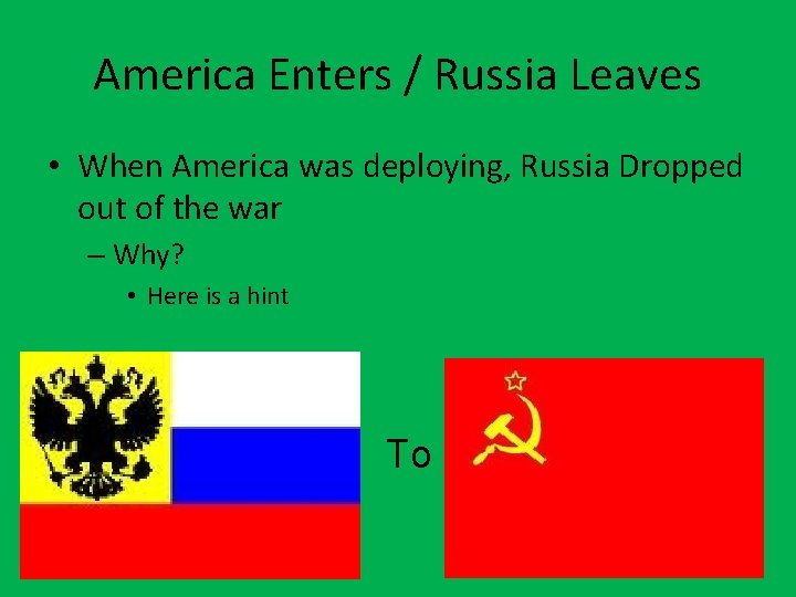 America Enters / Russia Leaves • When America was deploying, Russia Dropped out of