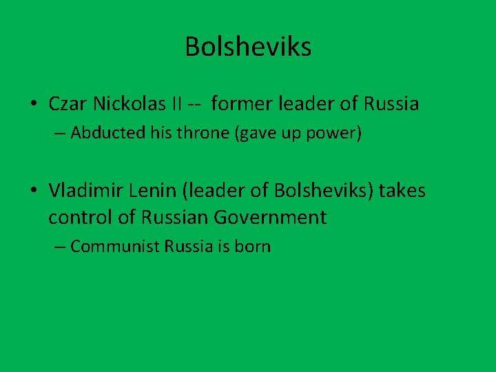 Bolsheviks • Czar Nickolas II -- former leader of Russia – Abducted his throne