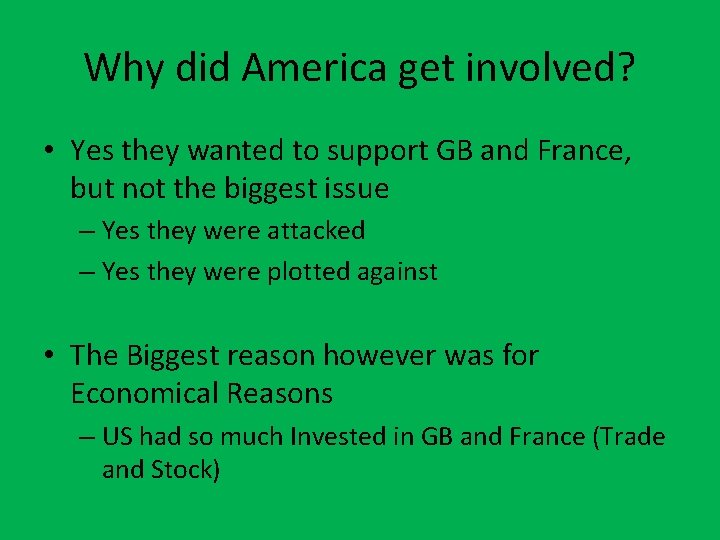 Why did America get involved? • Yes they wanted to support GB and France,