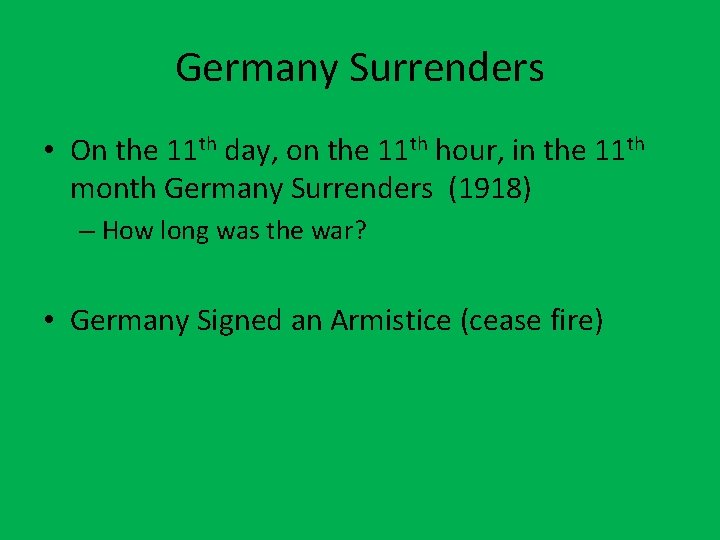 Germany Surrenders • On the 11 th day, on the 11 th hour, in