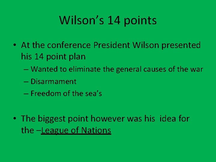 Wilson’s 14 points • At the conference President Wilson presented his 14 point plan