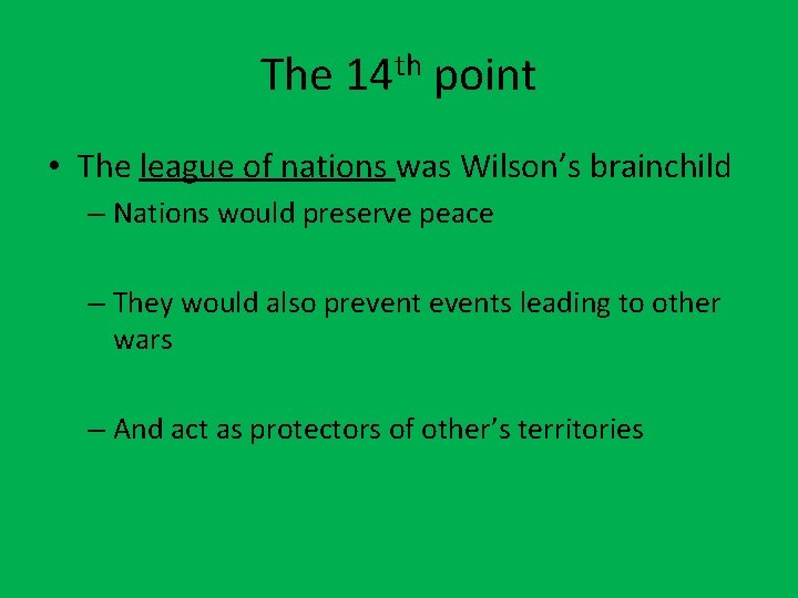 The 14 th point • The league of nations was Wilson’s brainchild – Nations