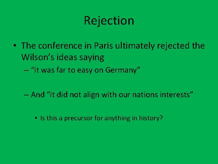 Rejection • The conference in Paris ultimately rejected the Wilson’s ideas saying – “it