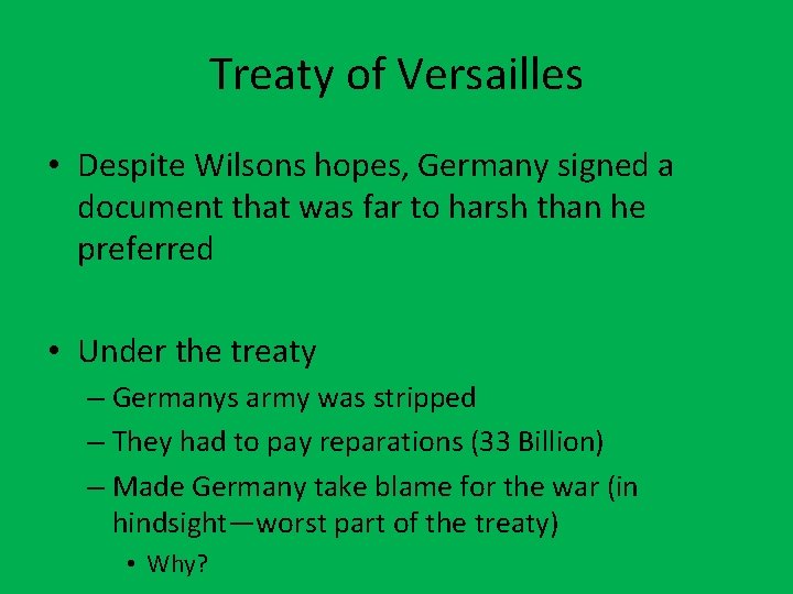 Treaty of Versailles • Despite Wilsons hopes, Germany signed a document that was far