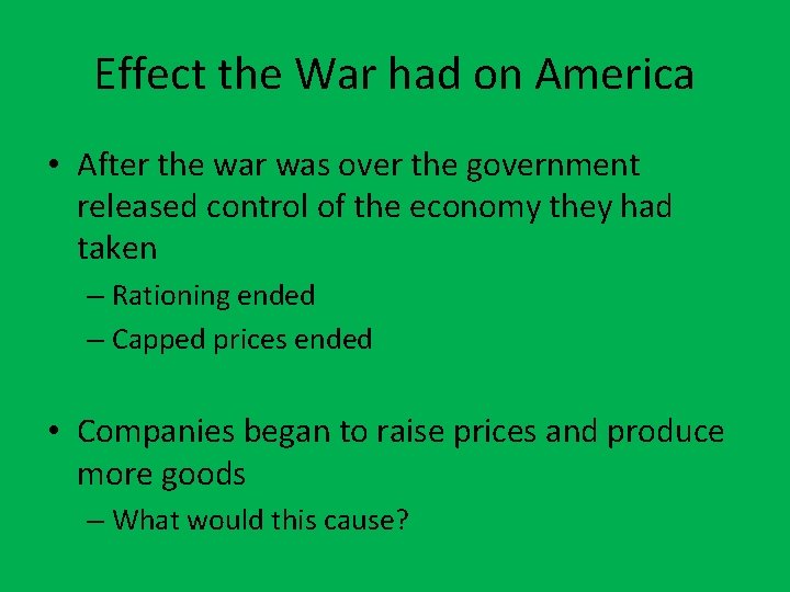 Effect the War had on America • After the war was over the government