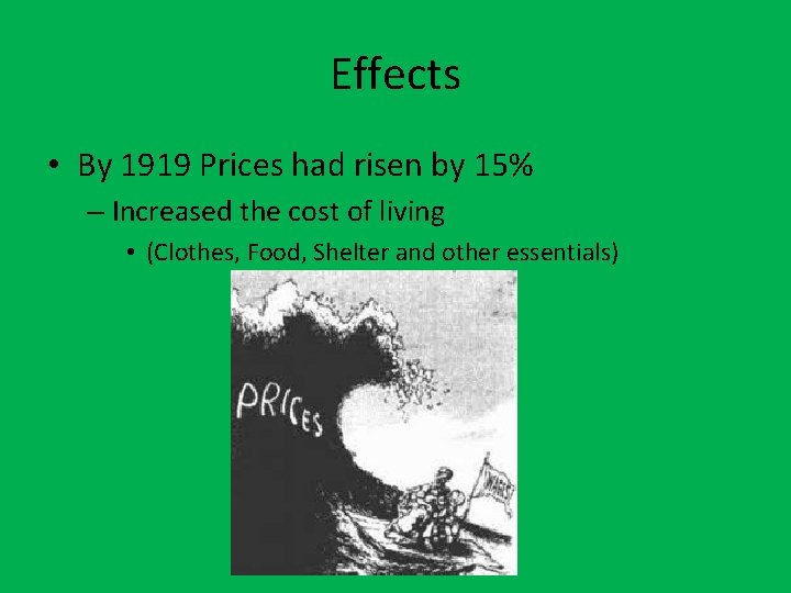 Effects • By 1919 Prices had risen by 15% – Increased the cost of