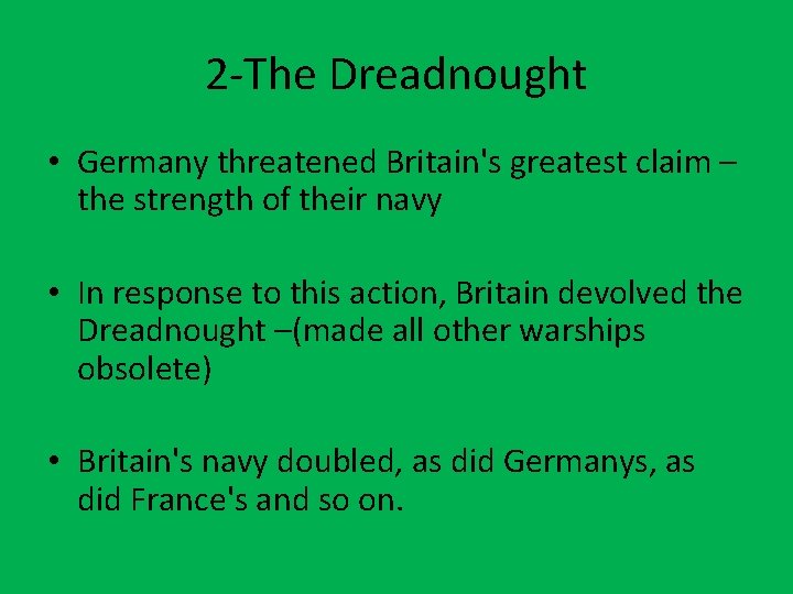 2 -The Dreadnought • Germany threatened Britain's greatest claim – the strength of their