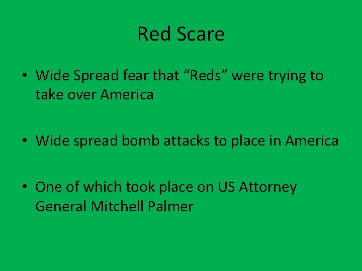 Red Scare • Wide Spread fear that “Reds” were trying to take over America