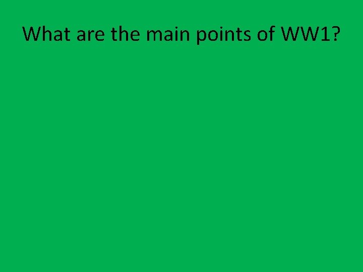 What are the main points of WW 1? 