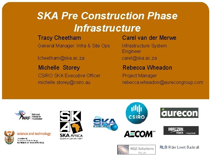 SKA Pre Construction Phase Infrastructure Tracy Cheetham Carel van der Merwe General Manager: Infra
