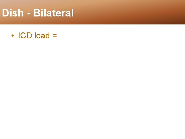 Dish - Bilateral • ICD lead = 